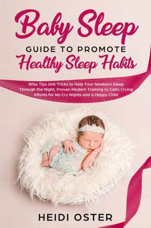 Baby Sleep Guide to Promote Healthy Sleep Habits de Oster Heidi