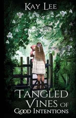 Tangled Vines of Good Intentions de Kay Lee