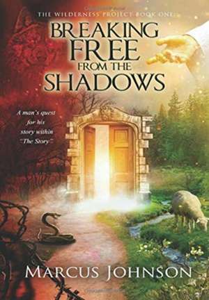 Breaking Free From the Shadows de Marcus Johnson