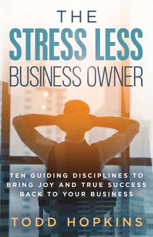 The Stress Less Business Owner de Todd Hopkins