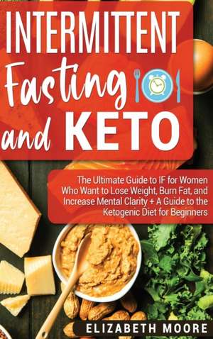 Intermittent Fasting and Keto de Elizabeth Moore