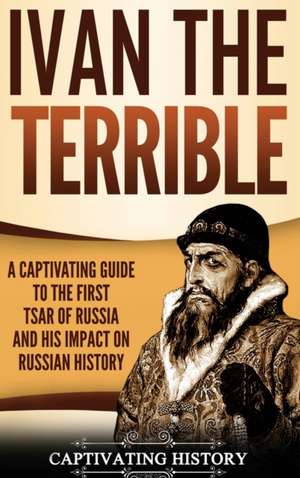 Ivan the Terrible de Captivating History