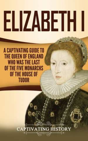 Elizabeth I de Captivating History