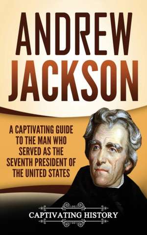 Andrew Jackson de Captivating History