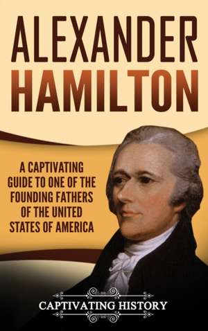 Alexander Hamilton de Captivating History