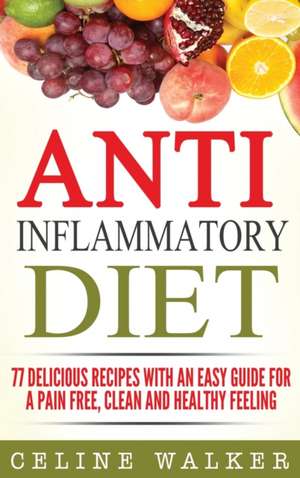 Anti Inflammatory Diet de Celine Walker