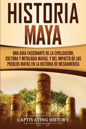 Historia Maya de Captivating History