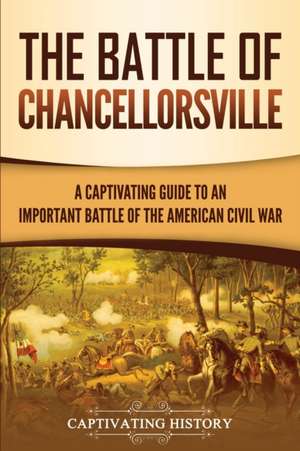 The Battle of Chancellorsville de Captivating History