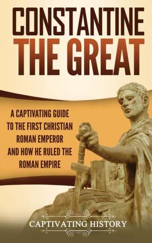 Constantine the Great de Captivating History