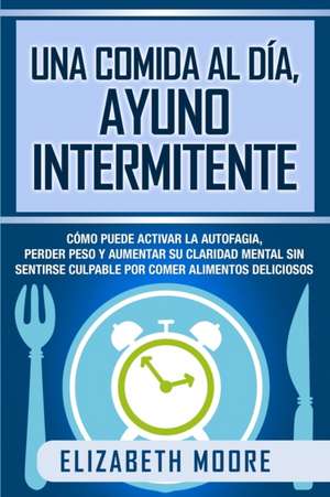 Una comida al día, ayuno intermitente de Elizabeth Moore