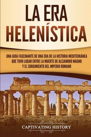 La Era Helenística de Captivating History