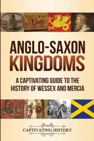 Anglo-Saxon Kingdoms de Captivating History