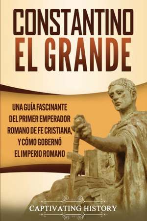 Constantino el Grande de Captivating History