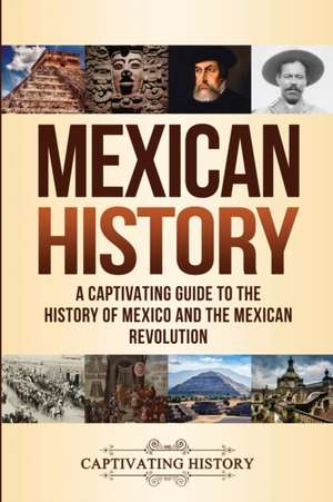 Mexican History de Captivating History