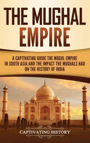 The Mughal Empire de Captivating History