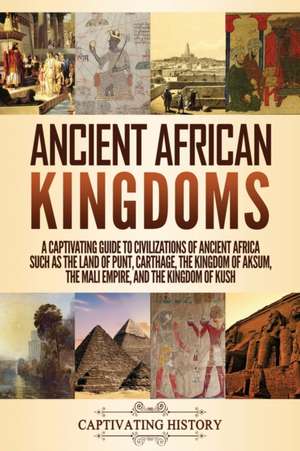 Ancient African Kingdoms de Captivating History