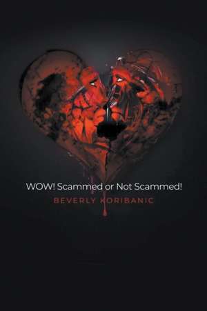 WOW! Scammed or Not Scammed! de Beverly Koribanic