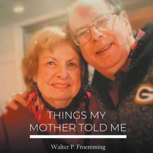 Things My Mother Told Me de P. Froemming