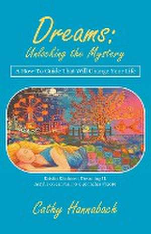 Dreams Unlocking the Mystery de Cathy Hannabach