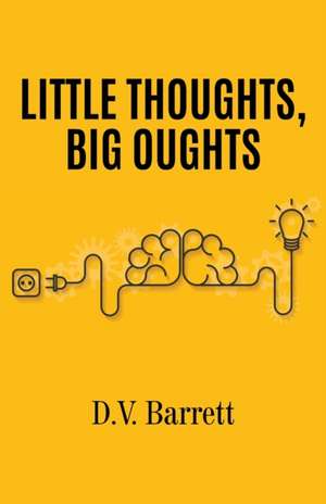 Little Thoughts, Big Oughts de D. V. Barrett