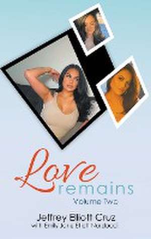 Love Remains, Volume Two de Jeffrey Elliott Cruz