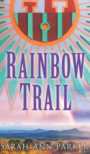 Rainbow Trail de Sarah Ann Parker