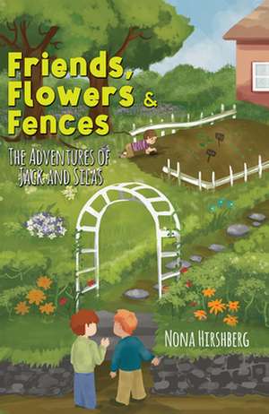 Friends, Flowers & Fences de Nona Hirshberg