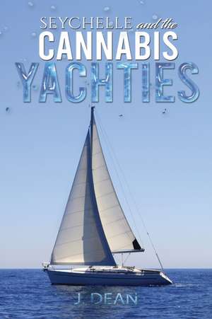 Seychelle and the Cannabis Yachties de J. Dean