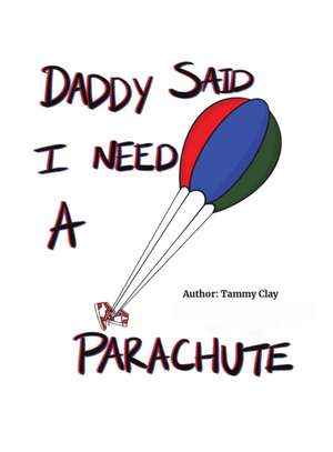 Daddy Said I Need a Parachute de Tammy Clay