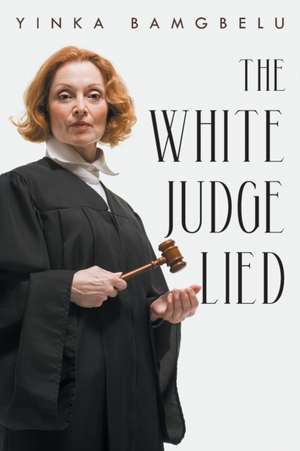 The White Judge Lied de Yinka Bamgbelu