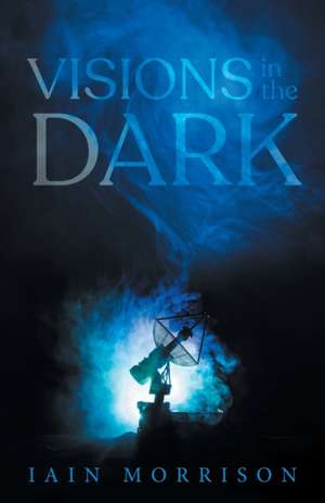 Visions in the Dark de Iain Morrison