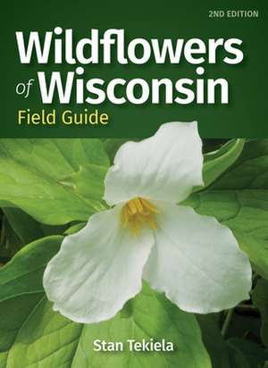 Wildflowers of Wisconsin Field Guide de Stan Tekiela