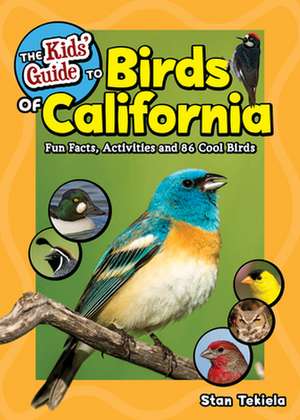 The Kids' Guide to Birds of California: Fun Facts, Activities and 86 Cool Birds de Stan Tekiela