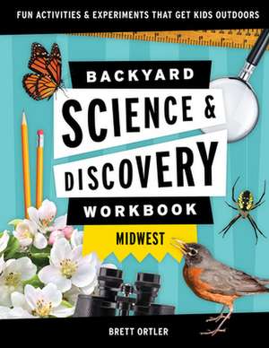 Backyard Nature & Science Workbook: Midwest de Brett Ortler