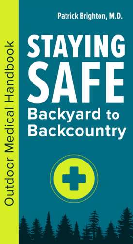 Staying Safe: Backyard to Backcountry de Patrick Brighton