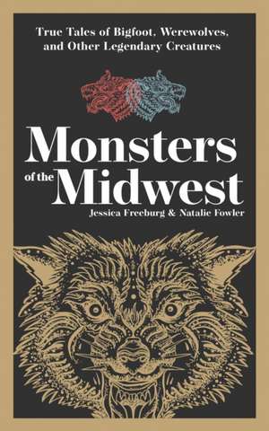 Monsters of the Midwest de Jessica Freeburg