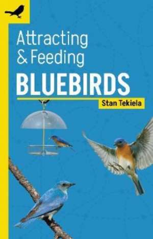 Attracting & Feeding Bluebirds de Stan Tekiela