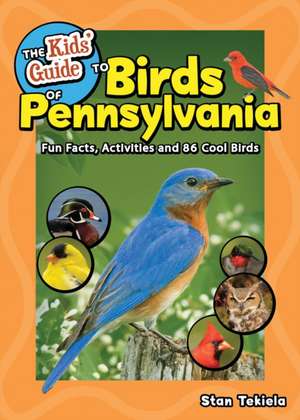 The Kids' Guide to Birds of Pennsylvania de Stan Tekiela