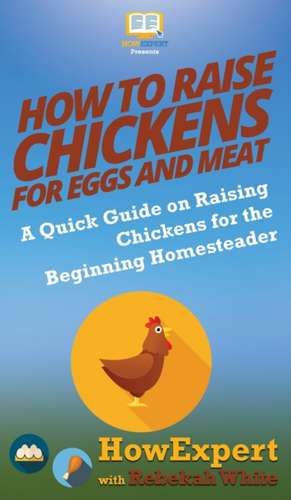 How to Raise Chickens for Eggs and Meat de Howexpert