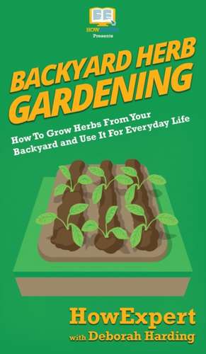 Backyard Herb Gardening de Howexpert