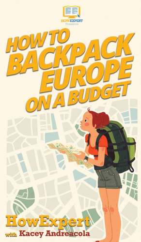 How to Backpack Europe on a Budget de Howexpert