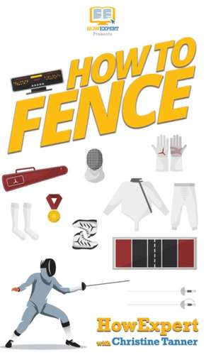 How To Fence de Howexpert