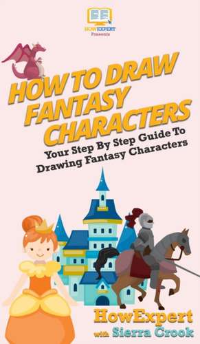 How To Draw Fantasy Characters de Howexpert