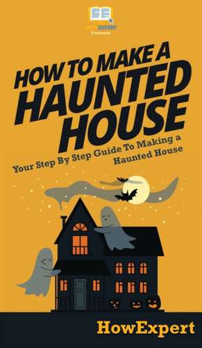 How To Make a Haunted House de Howexpert