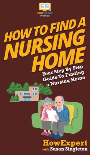 How to Find a Nursing Home de Howexpert