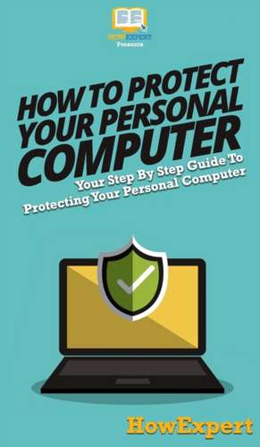 How To Protect Your Personal Computer de Howexpert