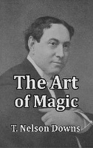 The Art of Magic de T. Nelson Downs