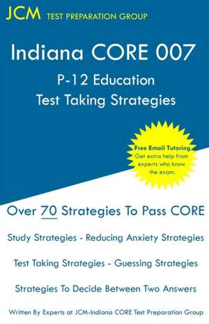 Indiana CORE 007 P-12 Education Test Taking Strategies de Jcm-Indiana Core Test Preparation Group