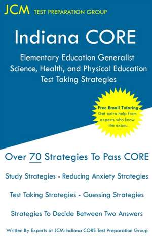 Indiana CORE Elementary Education Generalist Science, Health, and Physical Education - Test Taking Strategies de Jcm-Indiana Core Test Preparation Group