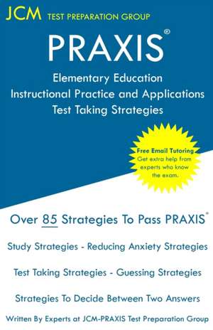 PRAXIS Elementary Education Instructional Practice and Applications - Test Taking Strategies de Jcm-Praxis Test Preparation Group